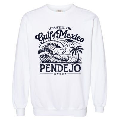 Its Still The Gulf Of Mexico Pendejo Beach Funny Spanish Garment-Dyed Sweatshirt