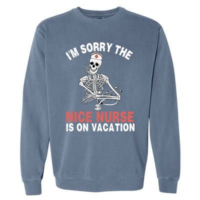 Im Sorry The Nice Nurse Is On Vacation Halloween Skeleton Cute Gift Garment-Dyed Sweatshirt