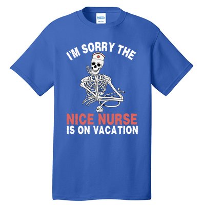 Im Sorry The Nice Nurse Is On Vacation Halloween Skeleton Cute Gift Tall T-Shirt