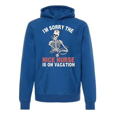 Im Sorry The Nice Nurse Is On Vacation Halloween Skeleton Cute Gift Premium Hoodie