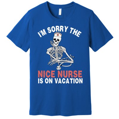 Im Sorry The Nice Nurse Is On Vacation Halloween Skeleton Cute Gift Premium T-Shirt