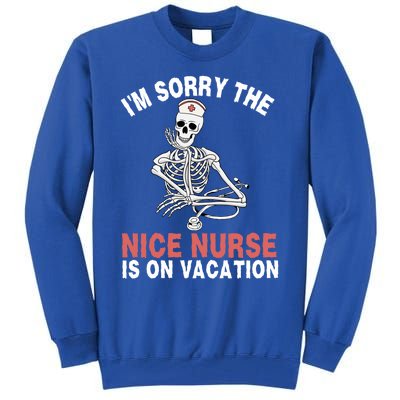 Im Sorry The Nice Nurse Is On Vacation Halloween Skeleton Cute Gift Tall Sweatshirt