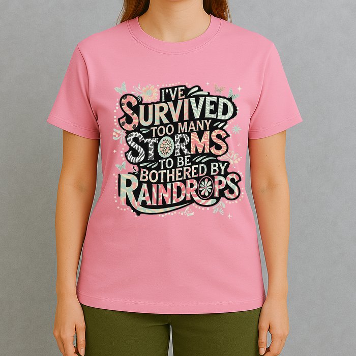 IVe Survived Too Many Storms To Be Bothered By Raindrops T-Shirt