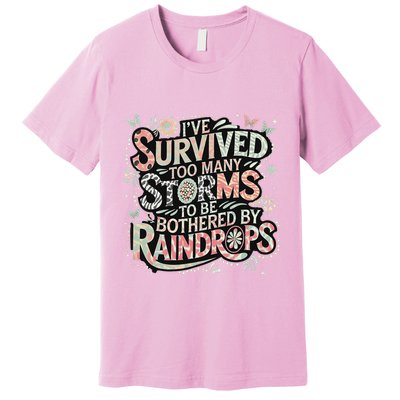 IVe Survived Too Many Storms To Be Bothered By Raindrops Premium T-Shirt
