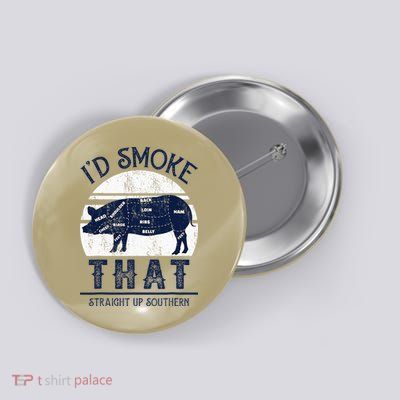 I'd Smoke That Straight Up Southern Pig Vintage Button