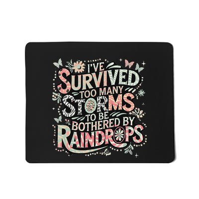 IVe Survived Too Many Storms To Be Bothered By Raindrops Mousepad
