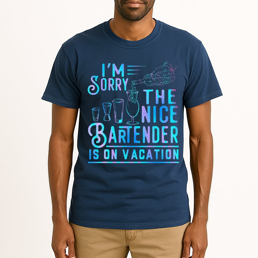 IM Sorry The Nice Bartender Is On Vacation Funny Tall T-Shirt