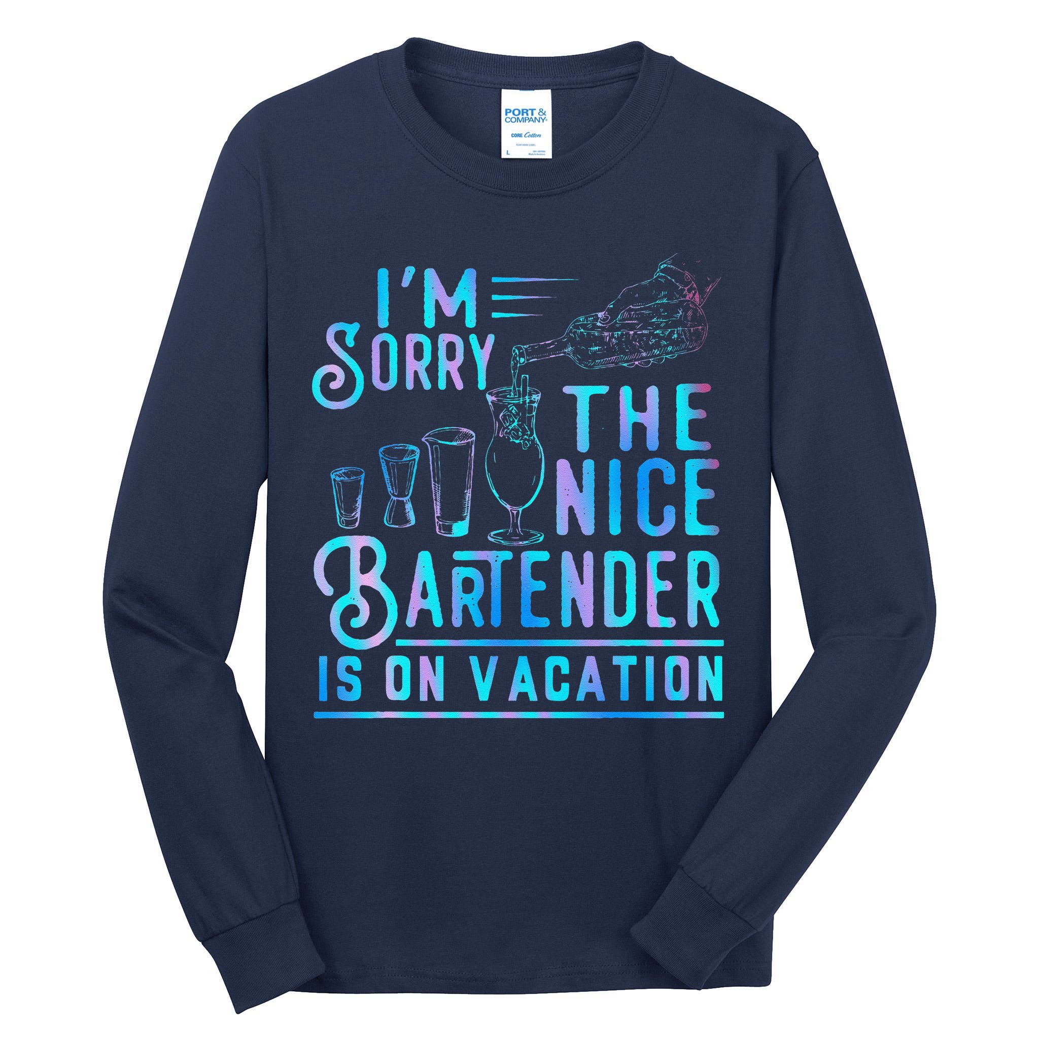 IM Sorry The Nice Bartender Is On Vacation Funny Tall Long Sleeve T-Shirt