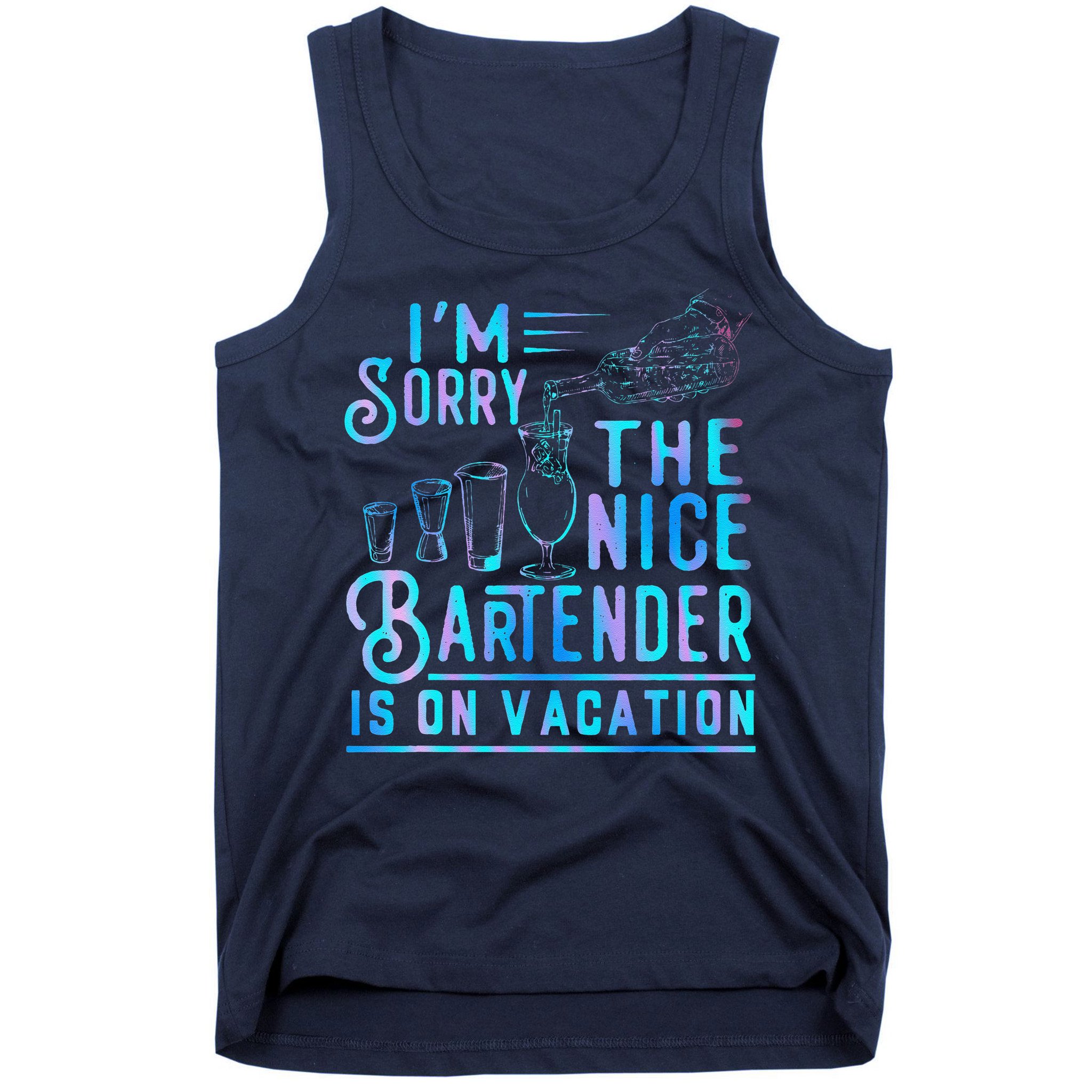 IM Sorry The Nice Bartender Is On Vacation Funny Tank Top