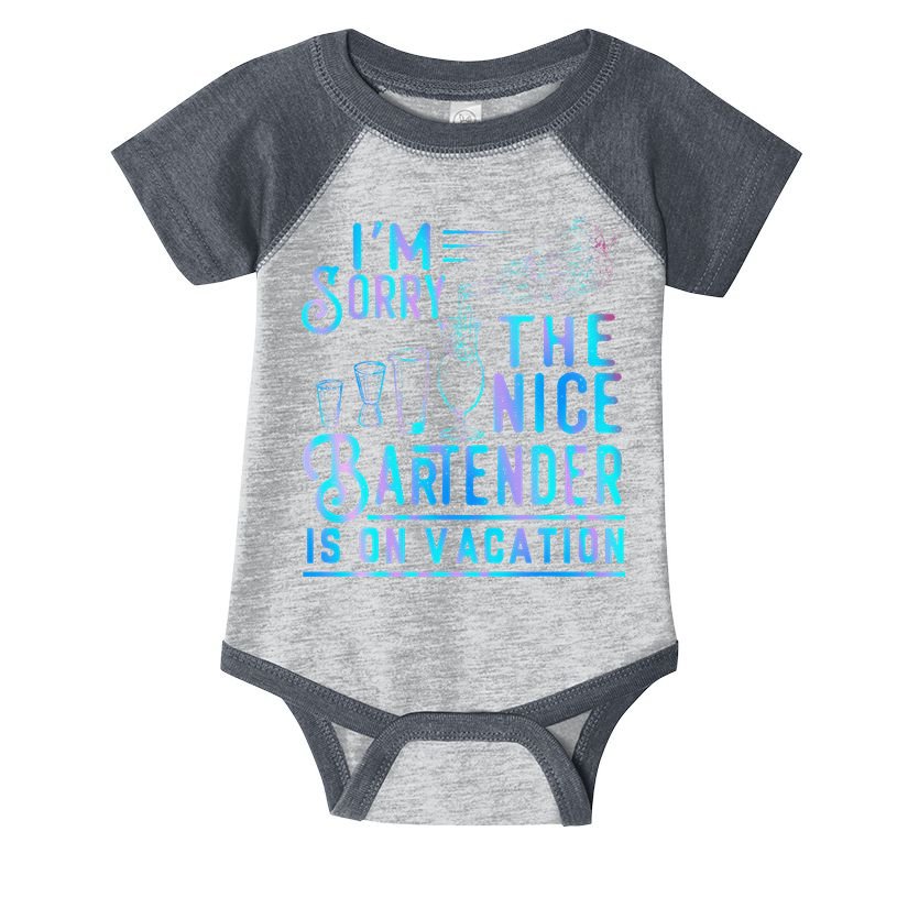 IM Sorry The Nice Bartender Is On Vacation Funny Infant Baby Jersey Bodysuit