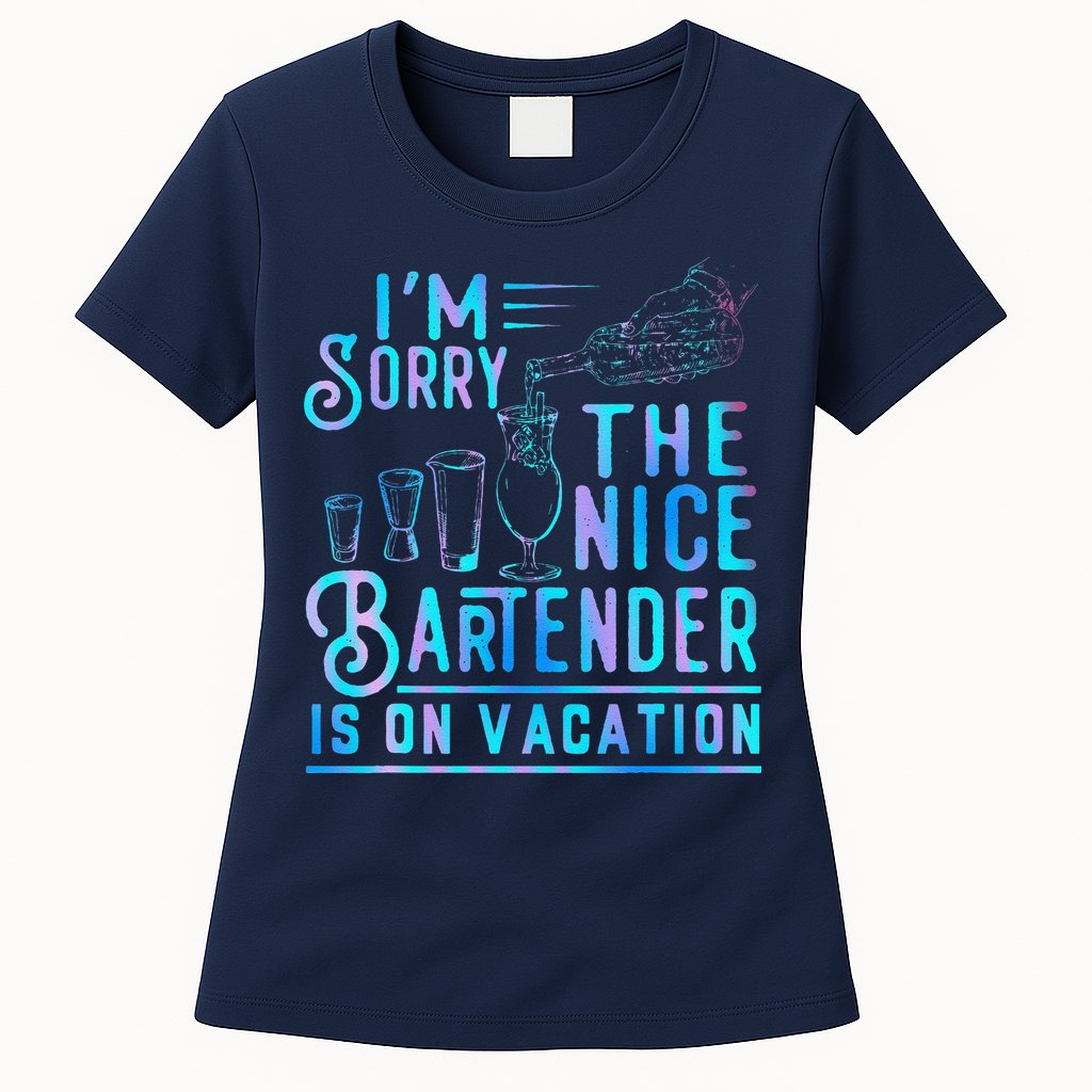 IM Sorry The Nice Bartender Is On Vacation Funny Womens T-Shirt