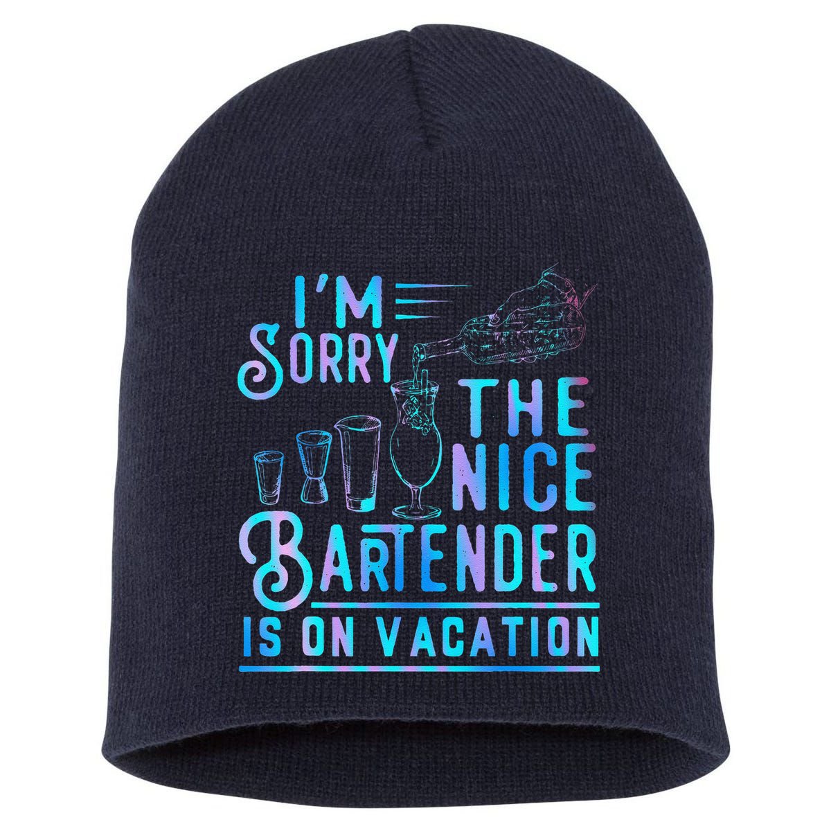 IM Sorry The Nice Bartender Is On Vacation Funny Short Acrylic Beanie
