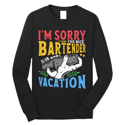 IM Sorry The Nice Bartender Is On Vacation Funny Bartending Long Sleeve Shirt