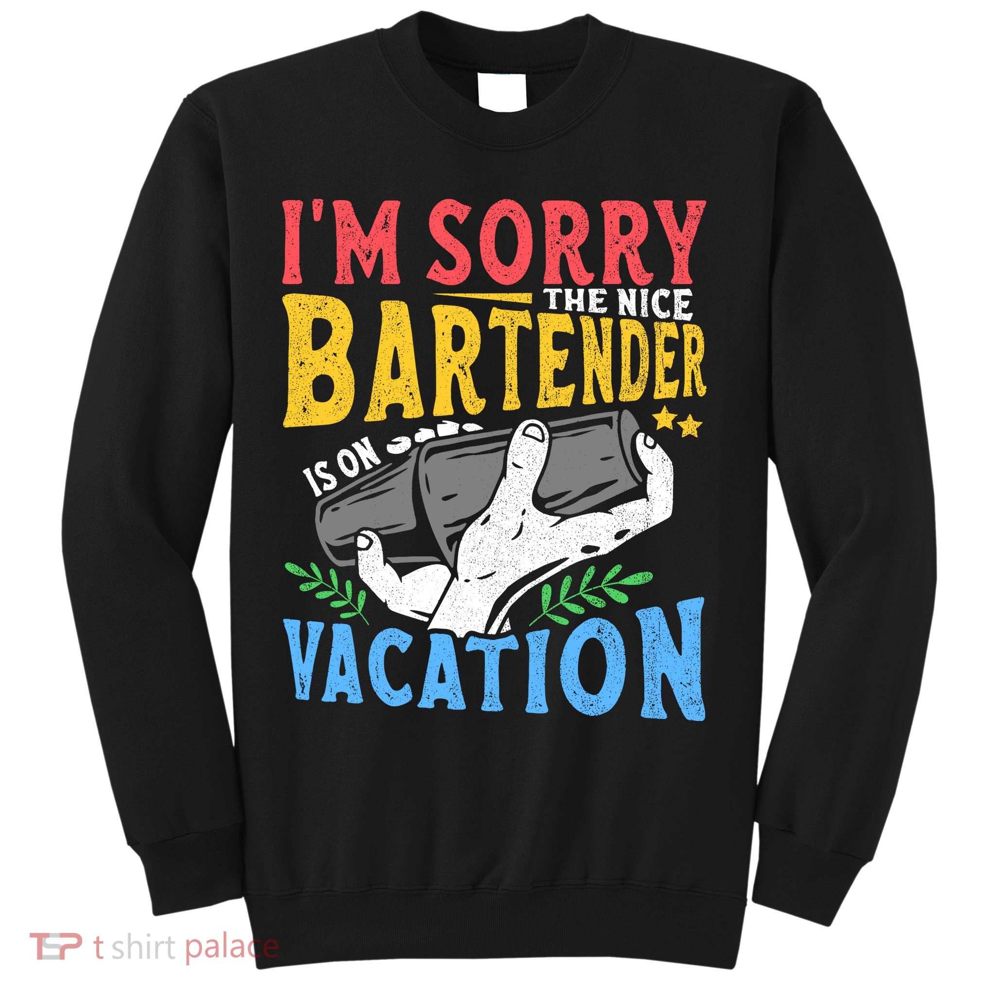 IM Sorry The Nice Bartender Is On Vacation Funny Bartending Sweatshirt