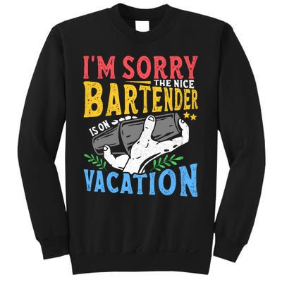 IM Sorry The Nice Bartender Is On Vacation Funny Bartending Sweatshirt