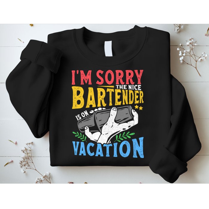 IM Sorry The Nice Bartender Is On Vacation Funny Bartending Sweatshirt