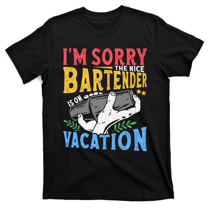 IM Sorry The Nice Bartender Is On Vacation Funny Bartending T-Shirt