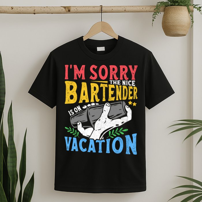 IM Sorry The Nice Bartender Is On Vacation Funny Bartending T-Shirt