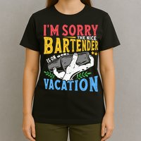 IM Sorry The Nice Bartender Is On Vacation Funny Bartending T-Shirt