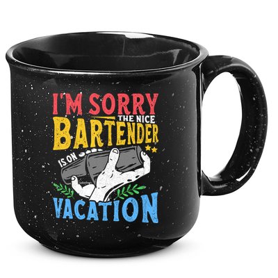 IM Sorry The Nice Bartender Is On Vacation Funny Bartending 15oz Campfire Ceramic Mug
