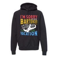 IM Sorry The Nice Bartender Is On Vacation Funny Bartending Premium Hoodie