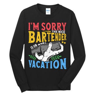 IM Sorry The Nice Bartender Is On Vacation Funny Bartending Tall Long Sleeve T-Shirt