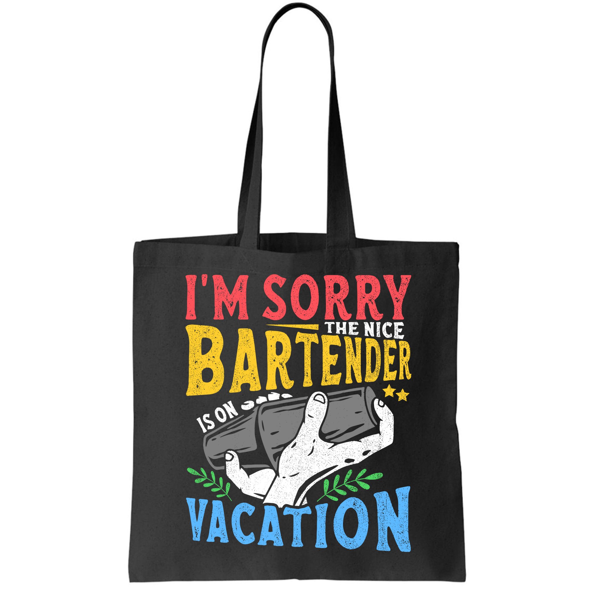 IM Sorry The Nice Bartender Is On Vacation Funny Bartending Bag