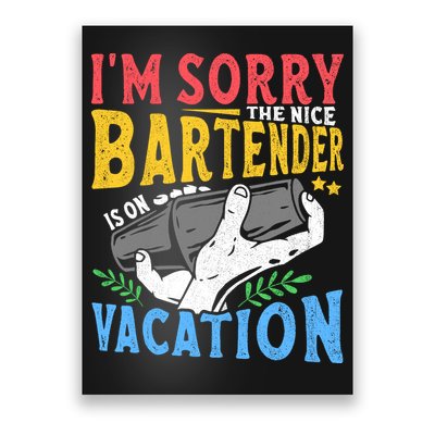 IM Sorry The Nice Bartender Is On Vacation Funny Bartending Poster
