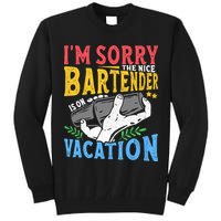 IM Sorry The Nice Bartender Is On Vacation Funny Bartending Tall Sweatshirt