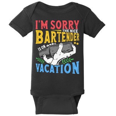 IM Sorry The Nice Bartender Is On Vacation Funny Bartending Baby Bodysuit