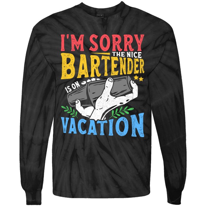 IM Sorry The Nice Bartender Is On Vacation Funny Bartending Tie-Dye Long Sleeve Shirt