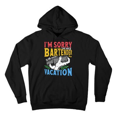 IM Sorry The Nice Bartender Is On Vacation Funny Bartending Tall Hoodie