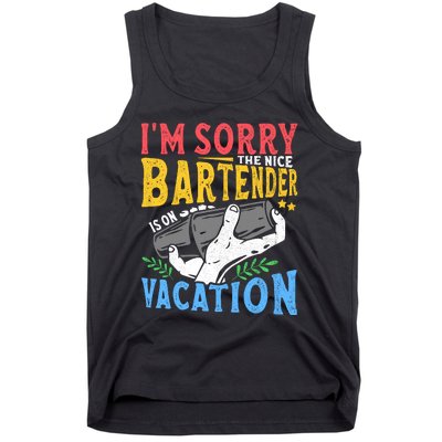 IM Sorry The Nice Bartender Is On Vacation Funny Bartending Tank Top