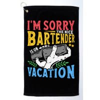 IM Sorry The Nice Bartender Is On Vacation Funny Bartending Golf Towel
