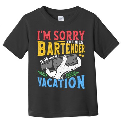 IM Sorry The Nice Bartender Is On Vacation Funny Bartending Toddler T-Shirt