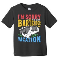 IM Sorry The Nice Bartender Is On Vacation Funny Bartending Toddler T-Shirt