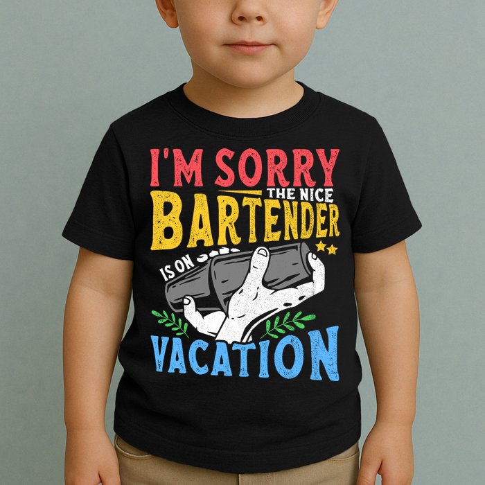 IM Sorry The Nice Bartender Is On Vacation Funny Bartending Toddler T-Shirt