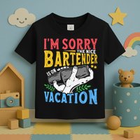 IM Sorry The Nice Bartender Is On Vacation Funny Bartending Toddler T-Shirt