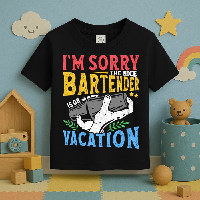 IM Sorry The Nice Bartender Is On Vacation Funny Bartending Toddler T-Shirt