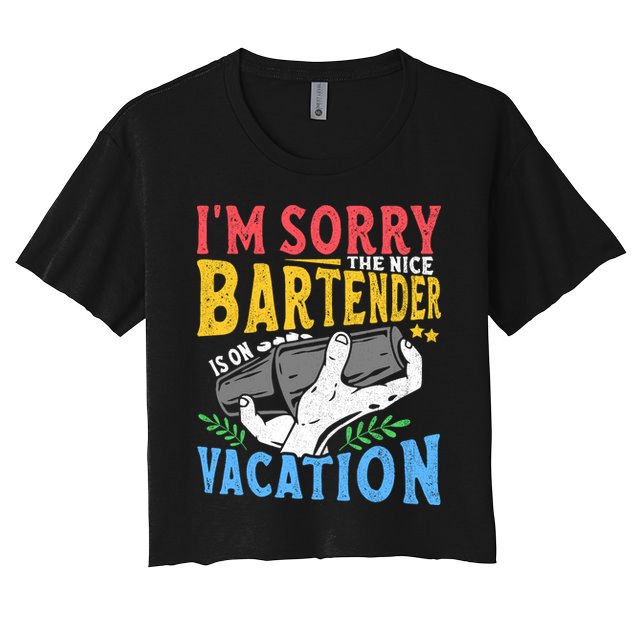 IM Sorry The Nice Bartender Is On Vacation Funny Bartending Crop Top