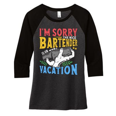 IM Sorry The Nice Bartender Is On Vacation Funny Bartending Women's Tri-Blend 3/4-Sleeve Raglan Shirt