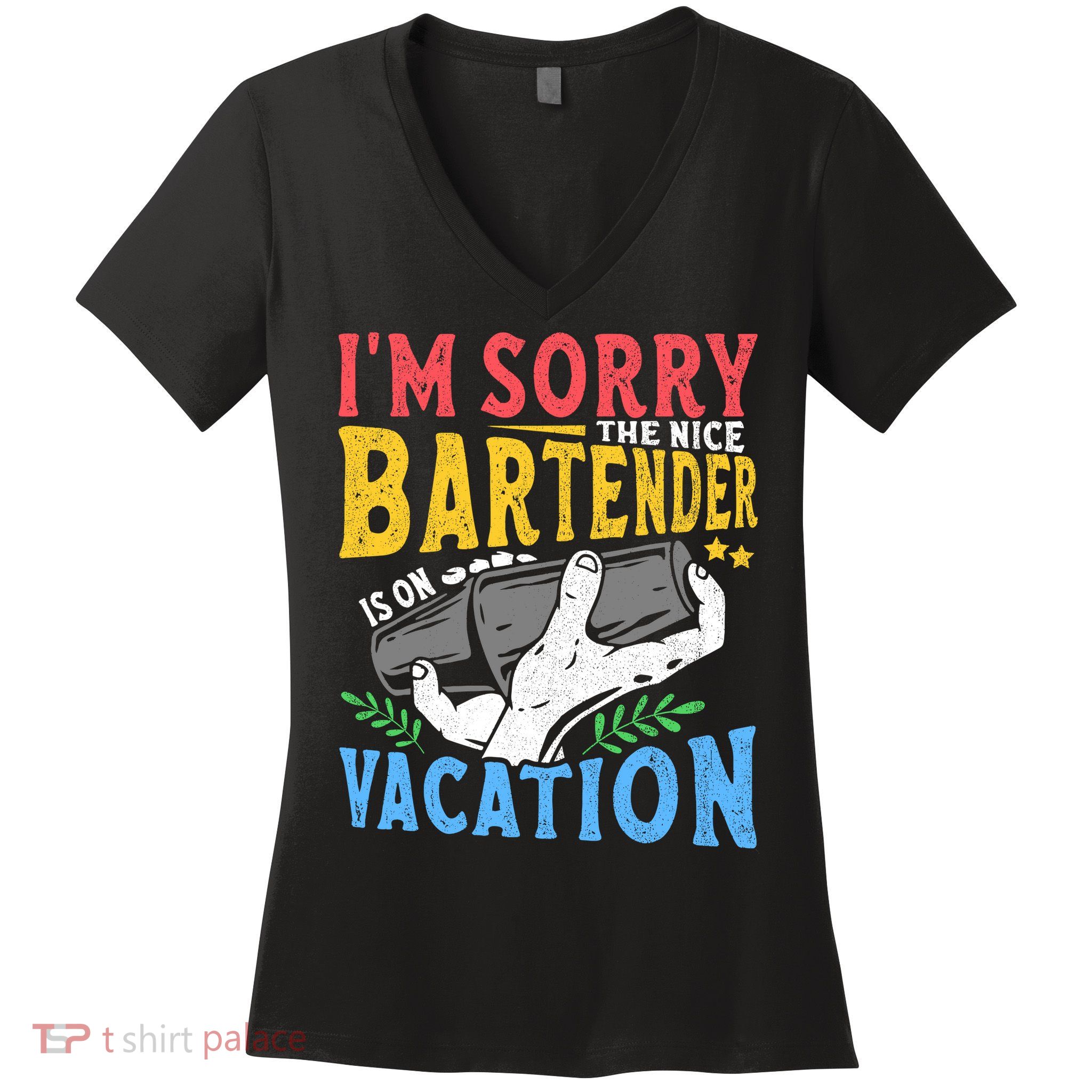 IM Sorry The Nice Bartender Is On Vacation Funny Bartending Women's V-Neck T-Shirt