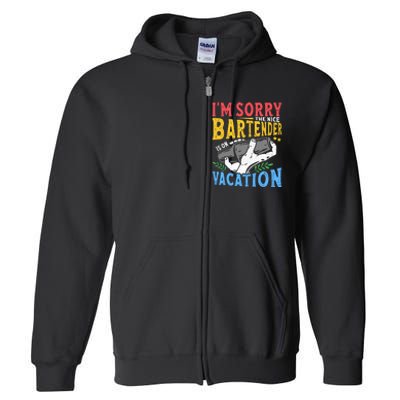 IM Sorry The Nice Bartender Is On Vacation Funny Bartending Full Zip Hoodie