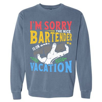 IM Sorry The Nice Bartender Is On Vacation Funny Bartending Garment-Dyed Sweatshirt