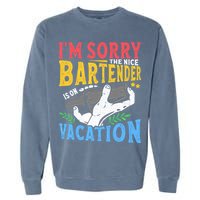 IM Sorry The Nice Bartender Is On Vacation Funny Bartending Garment-Dyed Sweatshirt