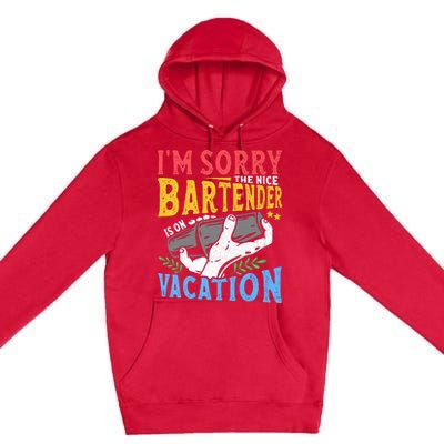 IM Sorry The Nice Bartender Is On Vacation Funny Bartending Premium Pullover Hoodie