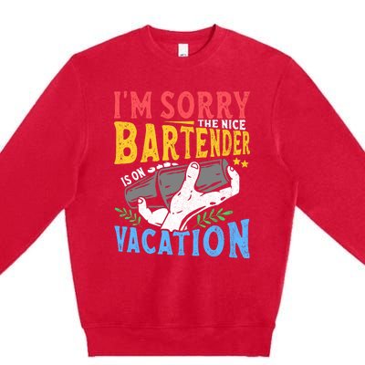 IM Sorry The Nice Bartender Is On Vacation Funny Bartending Premium Crewneck Sweatshirt