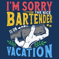 IM Sorry The Nice Bartender Is On Vacation Funny Bartending Infant Baby Jersey Bodysuit