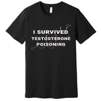 I Survived Testosterone Poisoning Premium T-Shirt