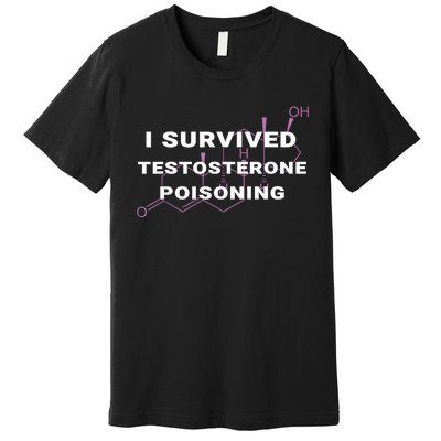 I Survived Testosterone Poisoning Premium T-Shirt